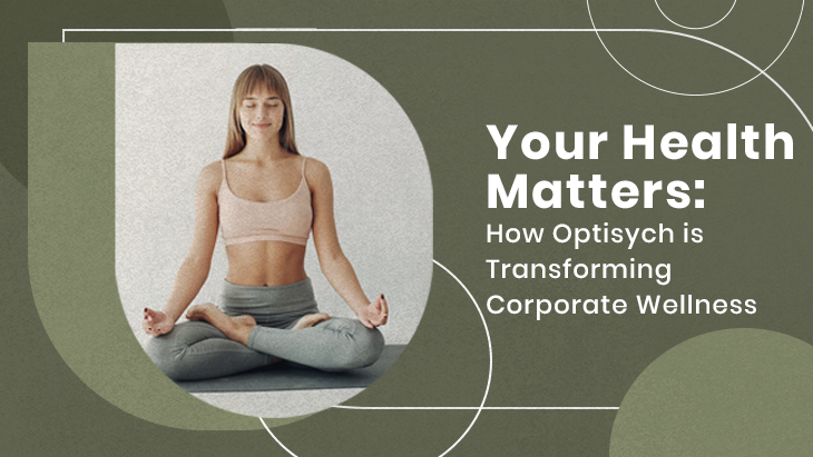 Your Health Matters: How Optisych is Transforming Corporate Wellness