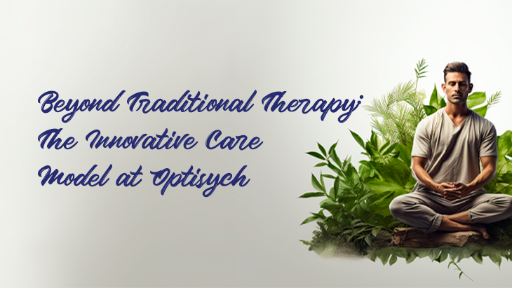 Beyond Traditional Therapy: The Innovative Care Model at Optisych