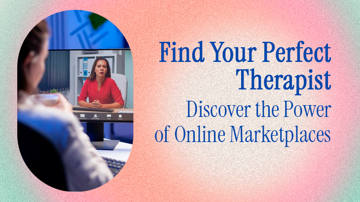 Find Your Perfect Therapist: Discover the Power of Online Marketplaces