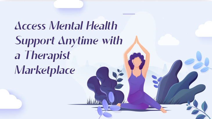 Access Mental Health Support Anytime with a Therapist Marketplace