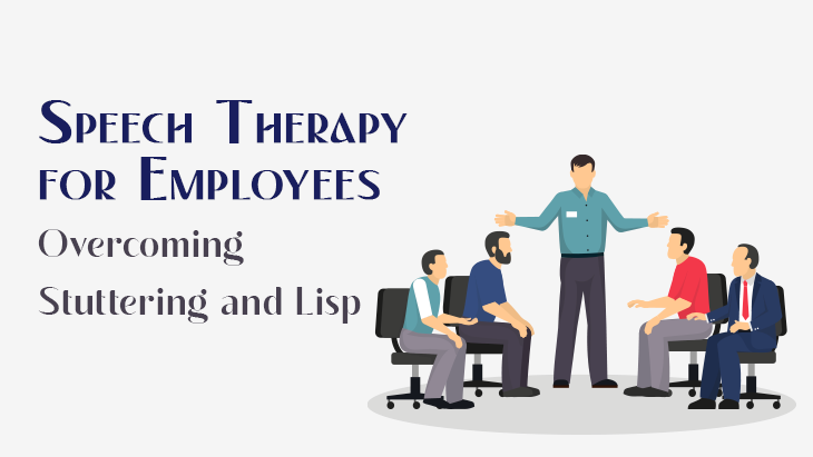 Speech Therapy for Employees: Overcoming Stuttering and Lisp